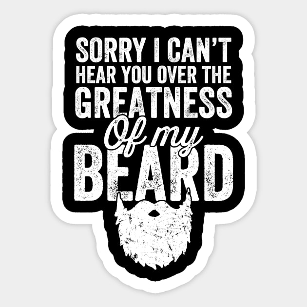 Sorry I can't hear you over the greatness of my beard Sticker by captainmood